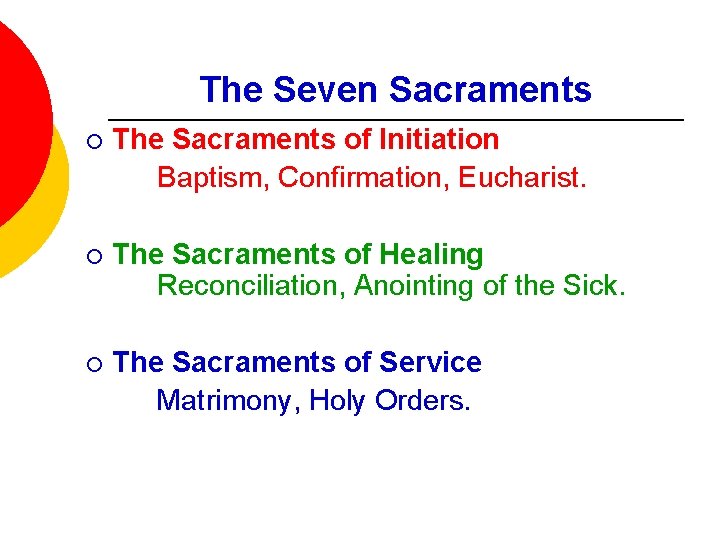 The Seven Sacraments ¡ The Sacraments of Initiation Baptism, Confirmation, Eucharist. ¡ The Sacraments