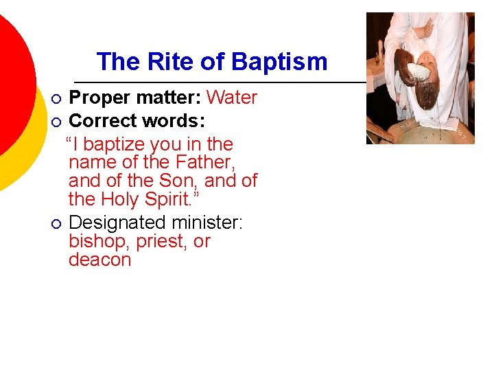 The Rite of Baptism Proper matter: Water ¡ Correct words: “I baptize you in