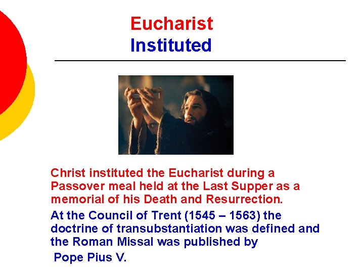 Eucharist Instituted Christ instituted the Eucharist during a Passover meal held at the Last