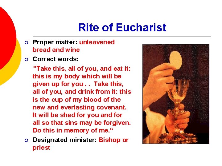 Rite of Eucharist ¡ ¡ ¡ Proper matter: unleavened bread and wine Correct words: