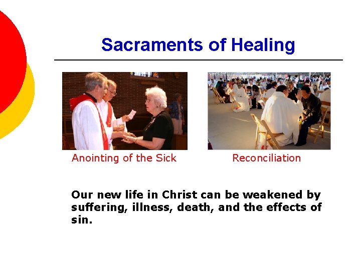 Sacraments of Healing Anointing of the Sick Reconciliation Our new life in Christ can