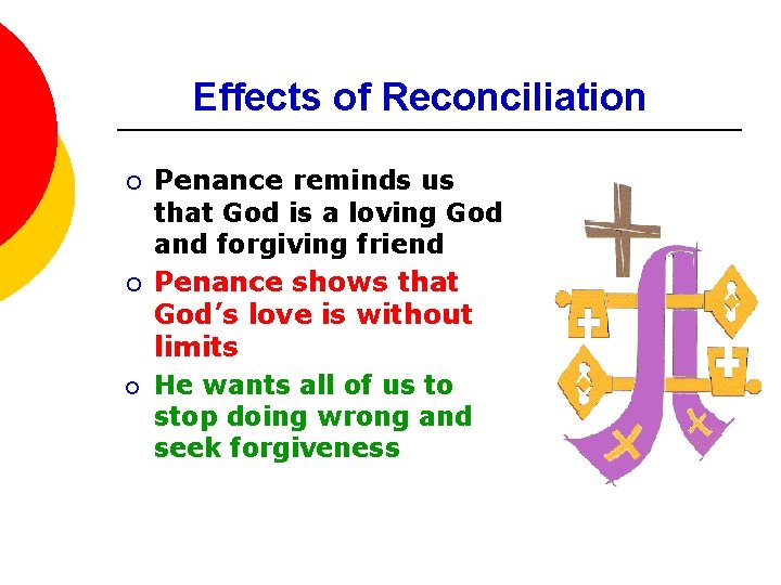 Effects of Reconciliation ¡ ¡ ¡ Penance reminds us that God is a loving