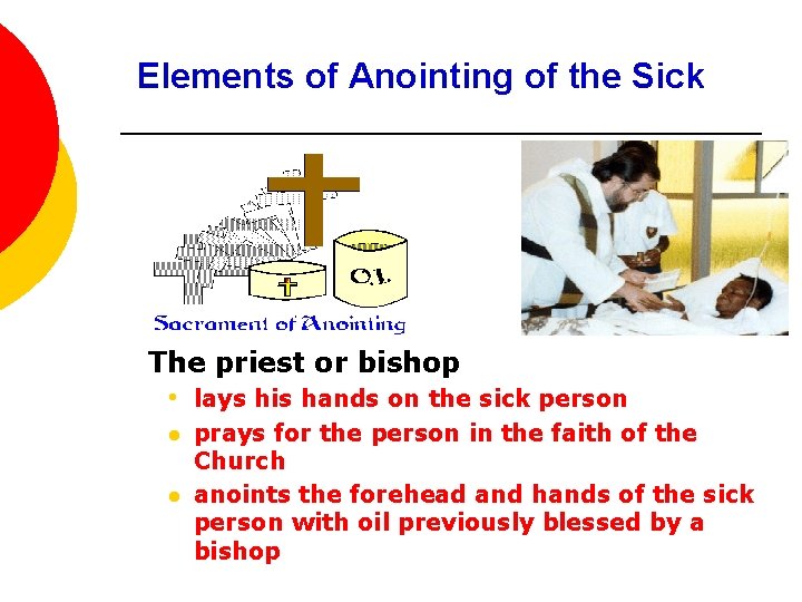 Elements of Anointing of the Sick The priest or bishop • lays his hands