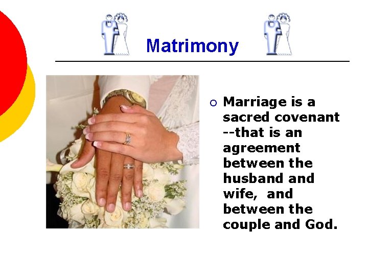 Matrimony ¡ Marriage is a sacred covenant --that is an agreement between the husband