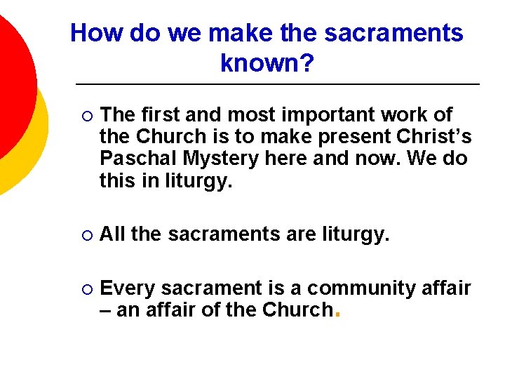 How do we make the sacraments known? ¡ The first and most important work