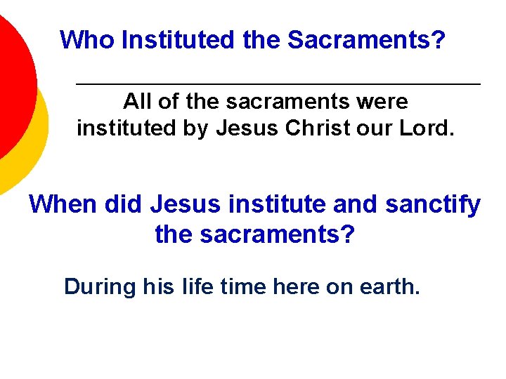 Who Instituted the Sacraments? All of the sacraments were instituted by Jesus Christ our