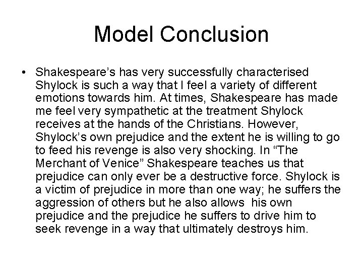 Model Conclusion • Shakespeare’s has very successfully characterised Shylock is such a way that