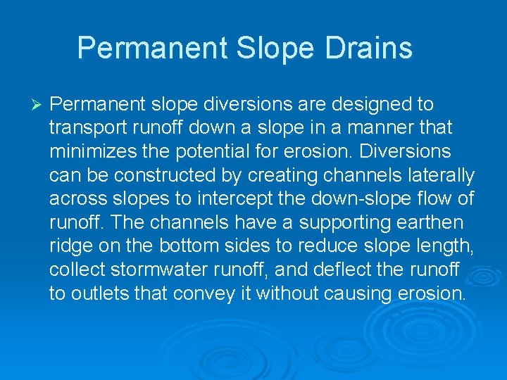 Permanent Slope Drains Ø Permanent slope diversions are designed to transport runoff down a