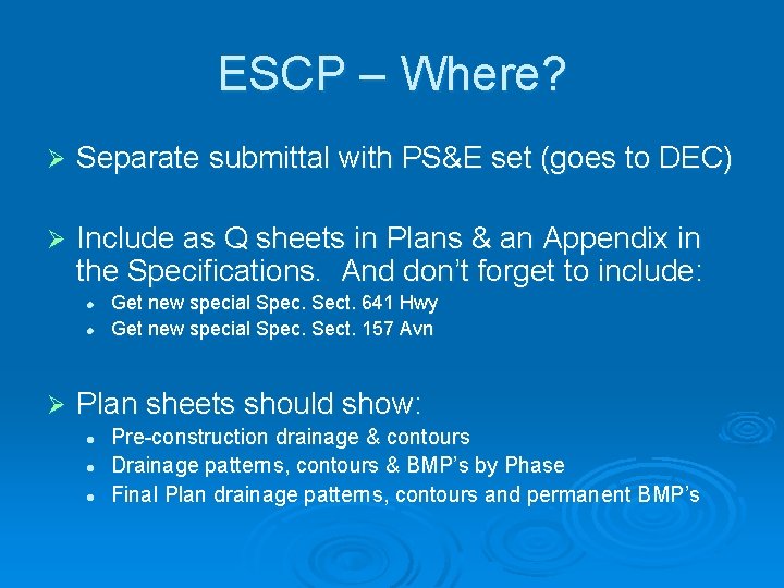 ESCP – Where? Ø Separate submittal with PS&E set (goes to DEC) Ø Include