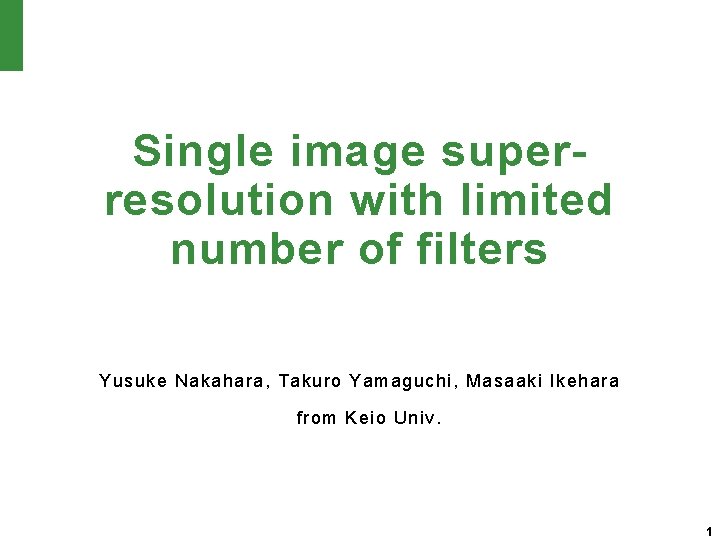 Single image superresolution with limited number of filters Yusuke Nakahara, Takuro Yamaguchi, Masaaki Ikehara