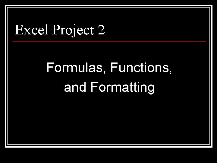 Excel Project 2 Formulas, Functions, and Formatting 