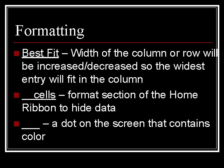Formatting n Best Fit – Width of the column or row will be increased/decreased