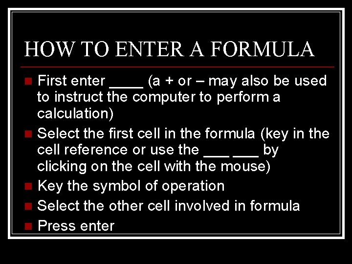 HOW TO ENTER A FORMULA First enter ____ (a + or – may also