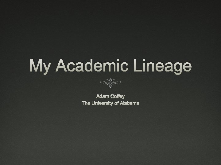 My Academic Lineage Adam Coffey The University of Alabama 