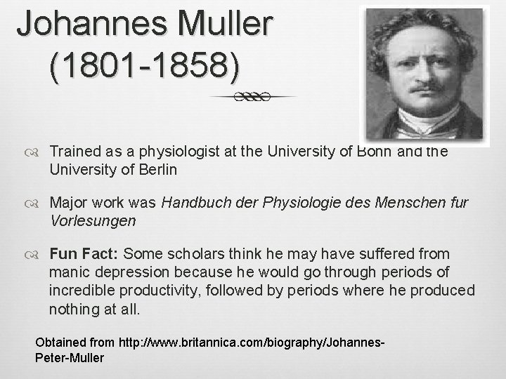 Johannes Muller (1801 -1858) Trained as a physiologist at the University of Bonn and