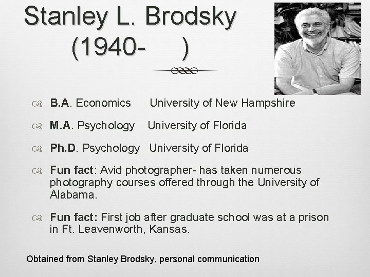 Stanley L. Brodsky (1940 - ) B. A. Economics University of New Hampshire M.