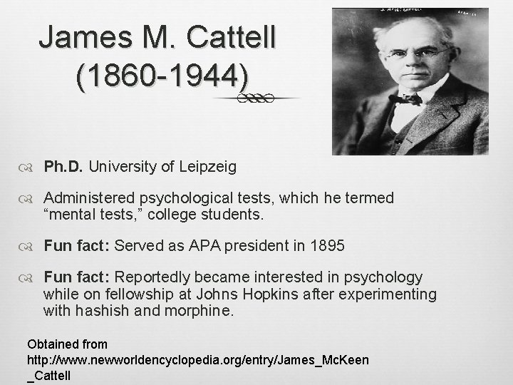 James M. Cattell (1860 -1944) Ph. D. University of Leipzeig Administered psychological tests, which