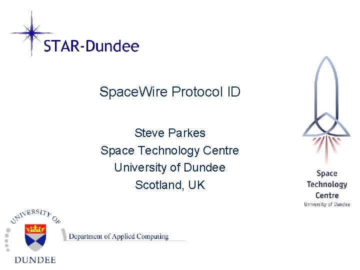 Space. Wire Protocol ID Steve Parkes Space Technology Centre University of Dundee Scotland, UK