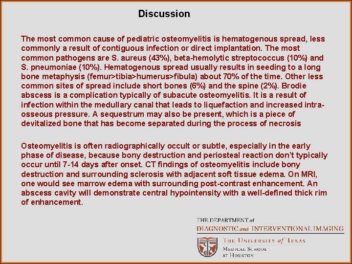 Discussion The most common cause of pediatric osteomyelitis is hematogenous spread, less commonly a