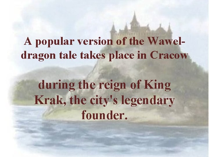 A popular version of the Waweldragon tale takes place in Cracow during the reign