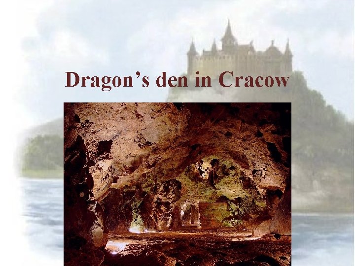 Dragon’s den in Cracow 