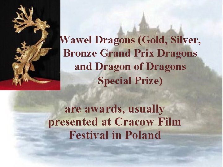 Wawel Dragons (Gold, Silver, Bronze Grand Prix Dragons and Dragon of Dragons Special Prize)