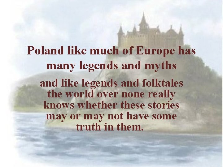 Poland like much of Europe has many legends and myths and like legends and