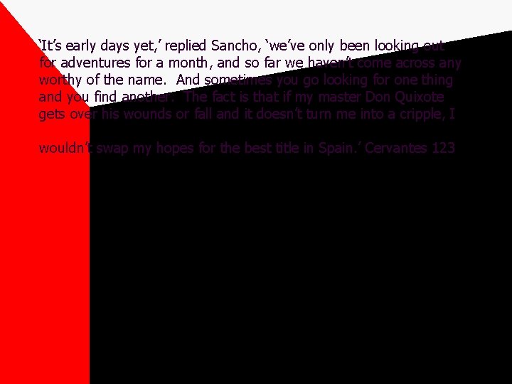 ‘It’s early days yet, ’ replied Sancho, ‘we’ve only been looking out for adventures