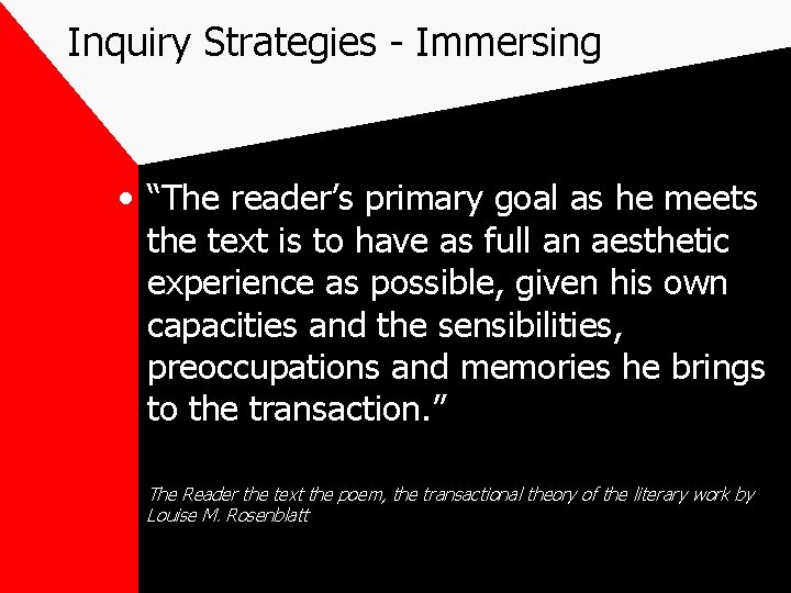 Inquiry Strategies - Immersing • “The reader’s primary goal as he meets the text