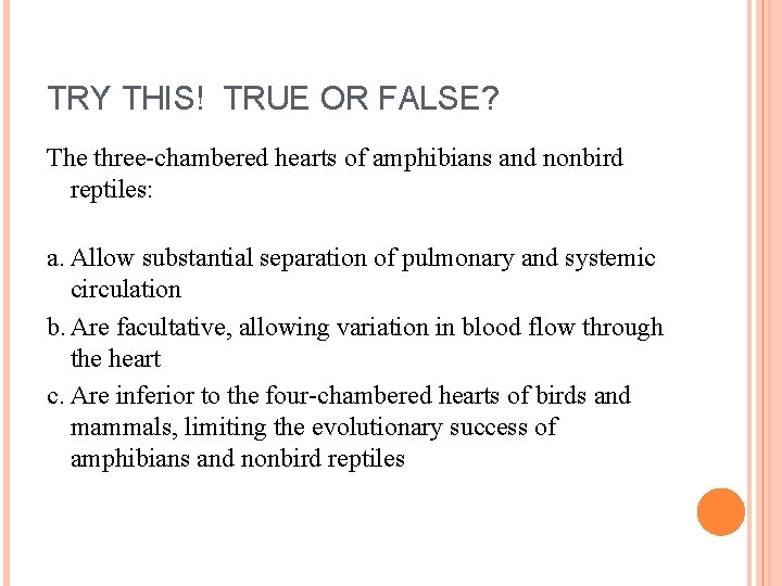 TRY THIS! TRUE OR FALSE? The three-chambered hearts of amphibians and nonbird reptiles: a.