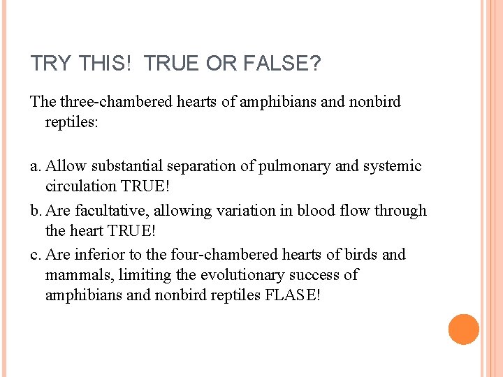 TRY THIS! TRUE OR FALSE? The three-chambered hearts of amphibians and nonbird reptiles: a.