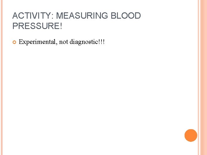 ACTIVITY: MEASURING BLOOD PRESSURE! Experimental, not diagnostic!!! 