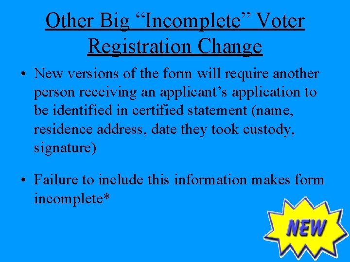 Other Big “Incomplete” Voter Registration Change • New versions of the form will require