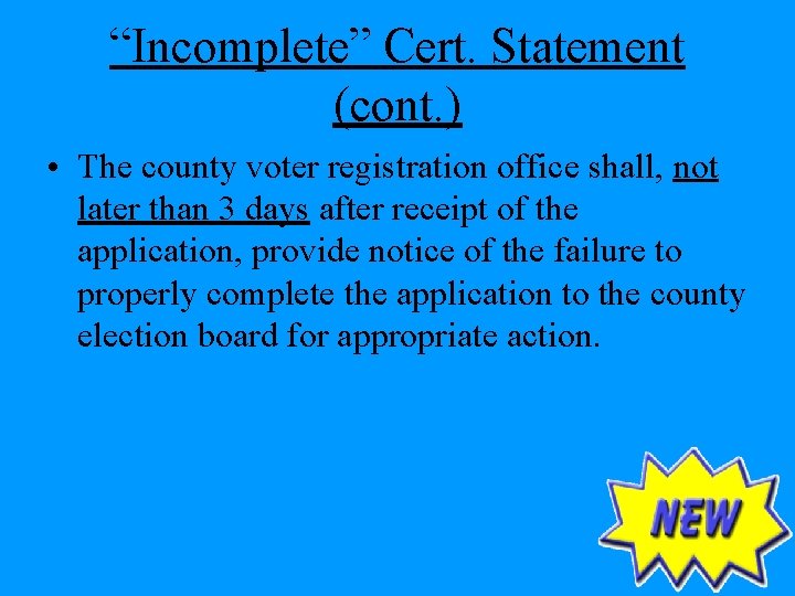 “Incomplete” Cert. Statement (cont. ) • The county voter registration office shall, not later