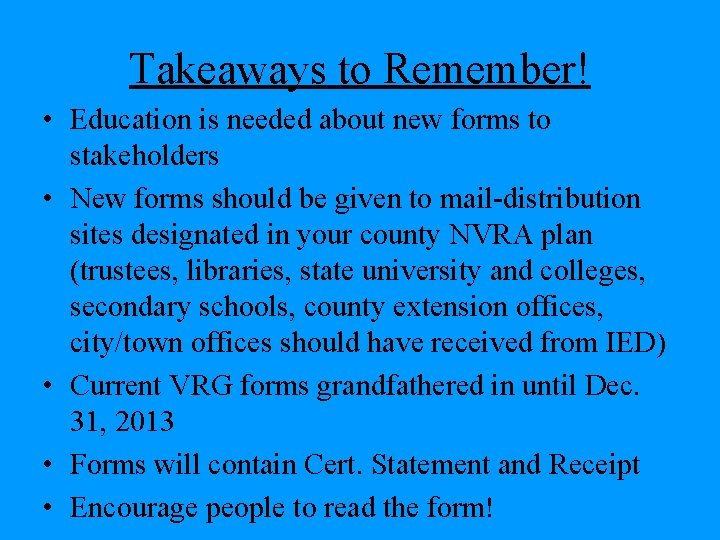 Takeaways to Remember! • Education is needed about new forms to stakeholders • New