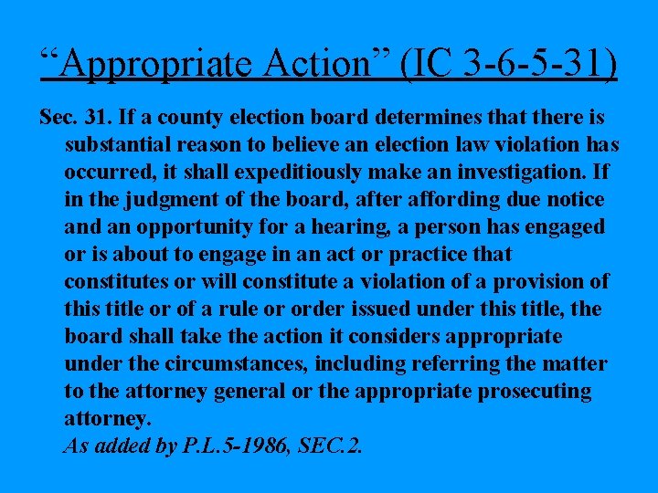 “Appropriate Action” (IC 3 -6 -5 -31) Sec. 31. If a county election board
