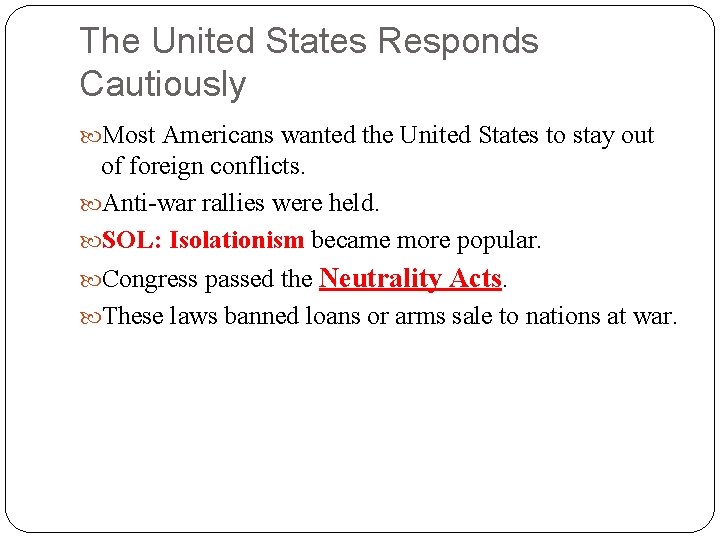 The United States Responds Cautiously Most Americans wanted the United States to stay out The United States Responds Cautiously Most Americans wanted the United States to stay out