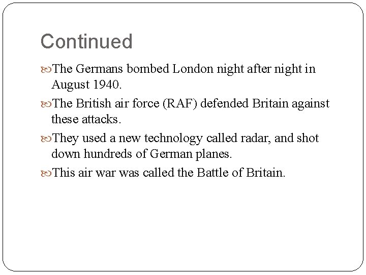 Continued The Germans bombed London night after night in August 1940. The British air Continued The Germans bombed London night after night in August 1940. The British air