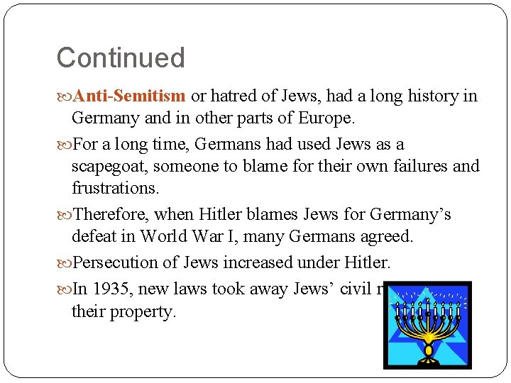 Continued Anti-Semitism or hatred of Jews, had a long history in Germany and in Continued Anti-Semitism or hatred of Jews, had a long history in Germany and in