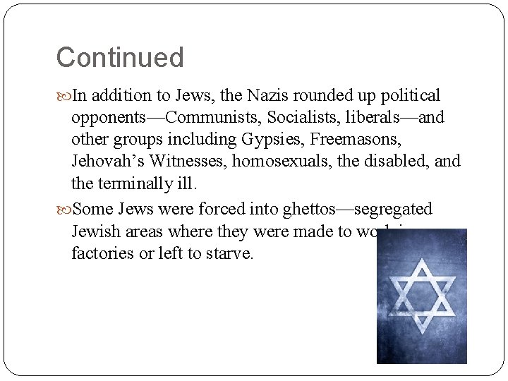 Continued In addition to Jews, the Nazis rounded up political opponents—Communists, Socialists, liberals—and other Continued In addition to Jews, the Nazis rounded up political opponents—Communists, Socialists, liberals—and other