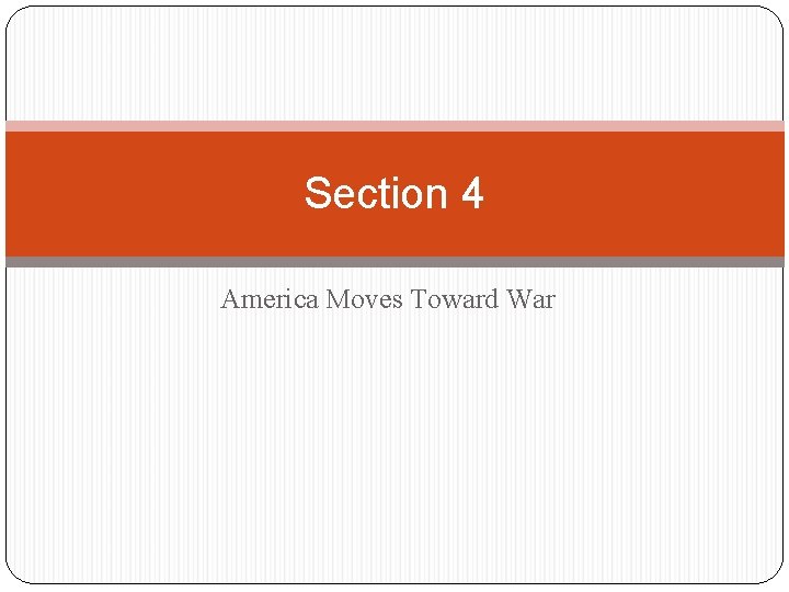 Section 4 America Moves Toward War Section 4 America Moves Toward War