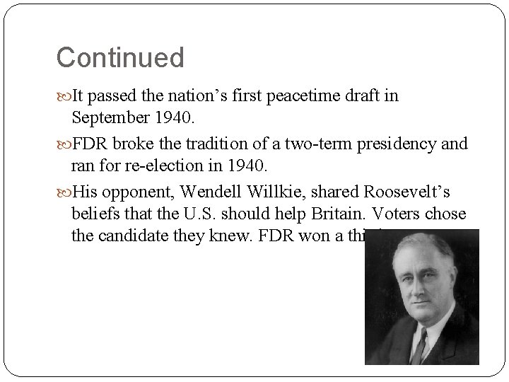 Continued It passed the nation’s first peacetime draft in September 1940. FDR broke the Continued It passed the nation’s first peacetime draft in September 1940. FDR broke the