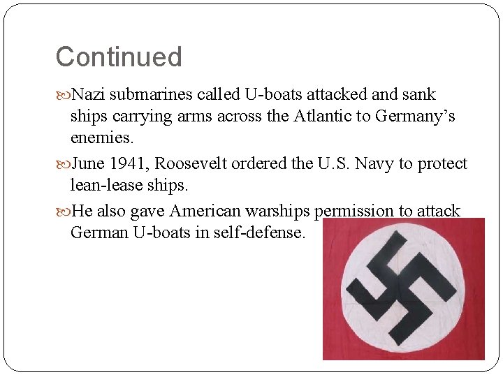 Continued Nazi submarines called U-boats attacked and sank ships carrying arms across the Atlantic Continued Nazi submarines called U-boats attacked and sank ships carrying arms across the Atlantic