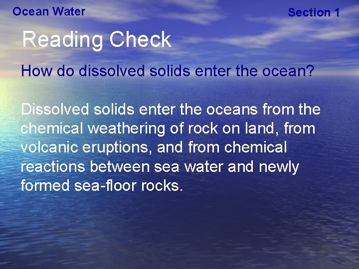 Ocean Water Section 1 Reading Check How do dissolved solids enter the ocean? Dissolved