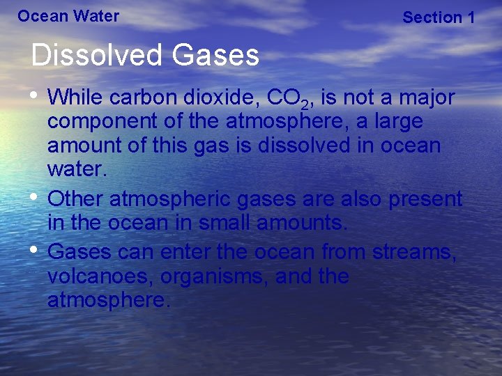 Ocean Water Section 1 Dissolved Gases • While carbon dioxide, CO 2, is not