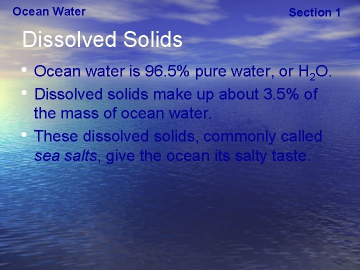 Ocean Water Section 1 Dissolved Solids • Ocean water is 96. 5% pure water,