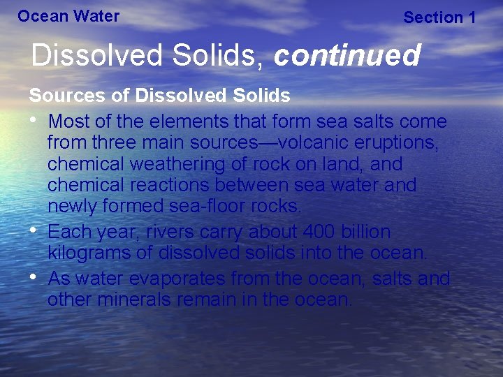 Ocean Water Section 1 Dissolved Solids, continued Sources of Dissolved Solids • Most of
