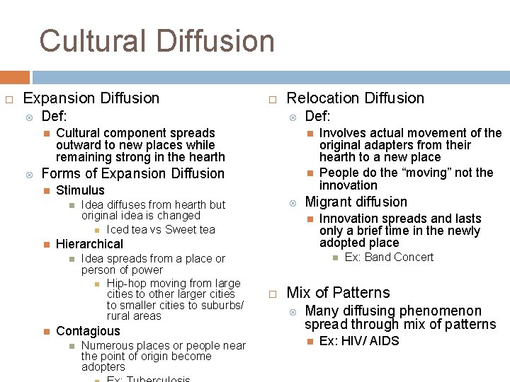 Cultural Diffusion Expansion Diffusion Def: Relocation Diffusion Def: Cultural component spreads outward to new