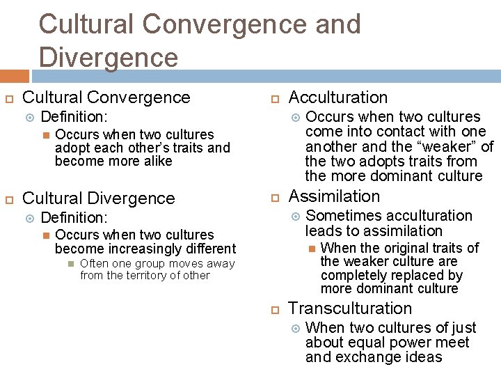 Cultural Convergence and Divergence Cultural Convergence Definition: Acculturation Occurs when two cultures adopt each