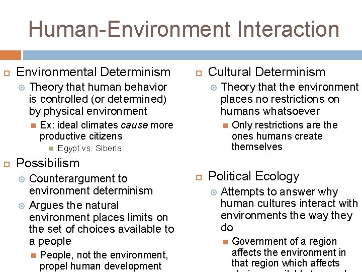 Human-Environment Interaction Environmental Determinism Theory that human behavior is controlled (or determined) by physical